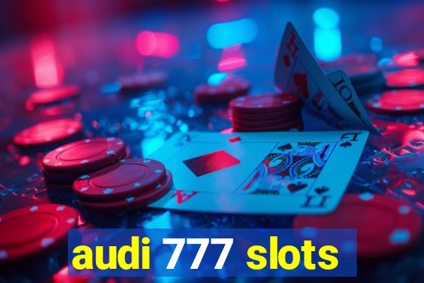 audi 777 slots