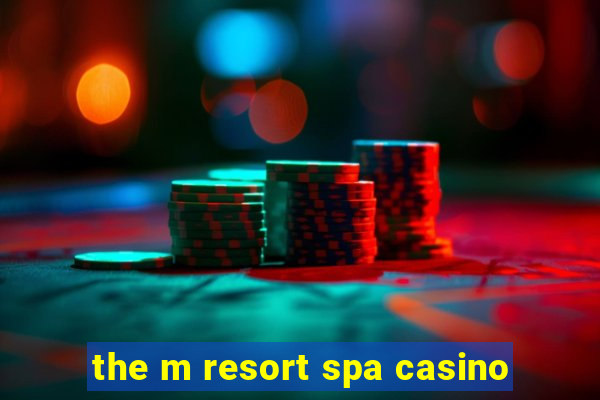 the m resort spa casino