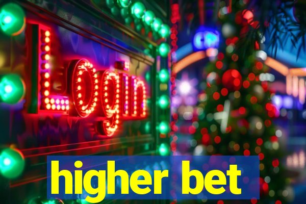 higher bet