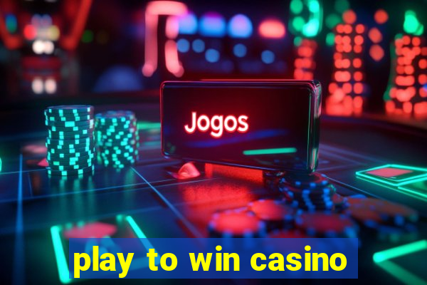 play to win casino