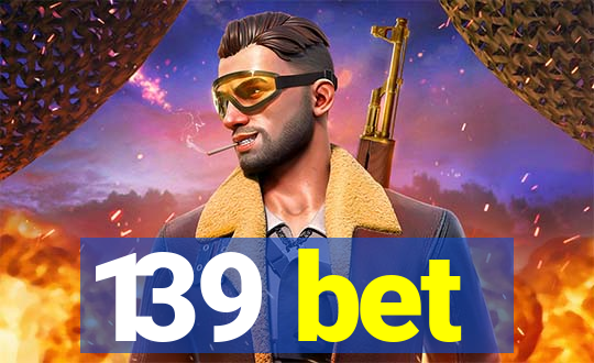 139 bet