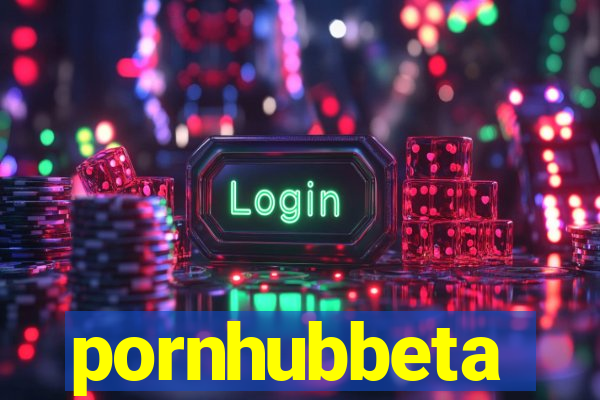 pornhubbeta