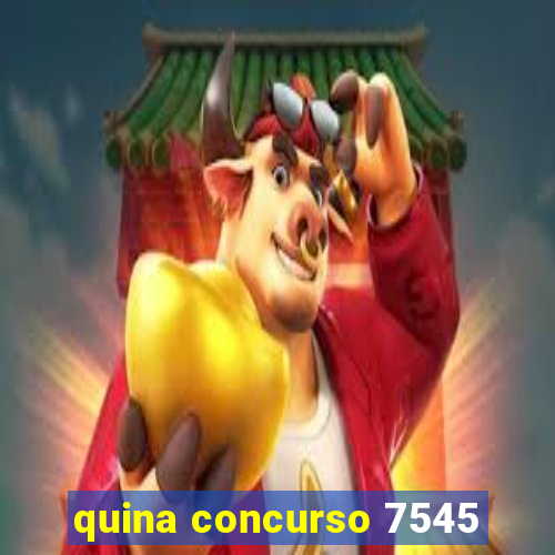 quina concurso 7545