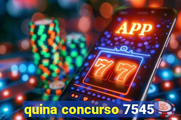 quina concurso 7545