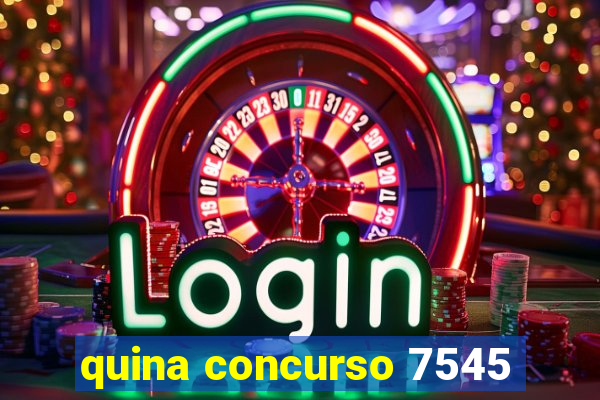 quina concurso 7545