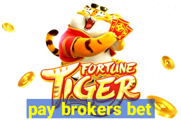 pay brokers bet