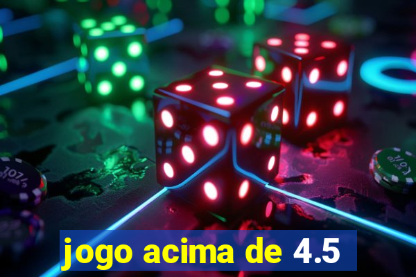 jogo acima de 4.5