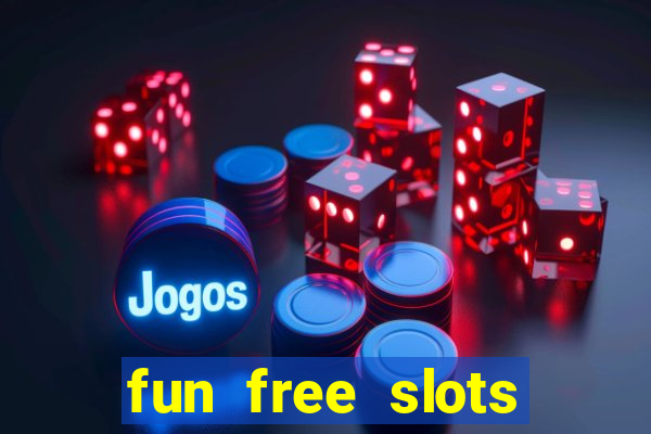 fun free slots casinos games