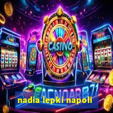 nadia lepki napoli