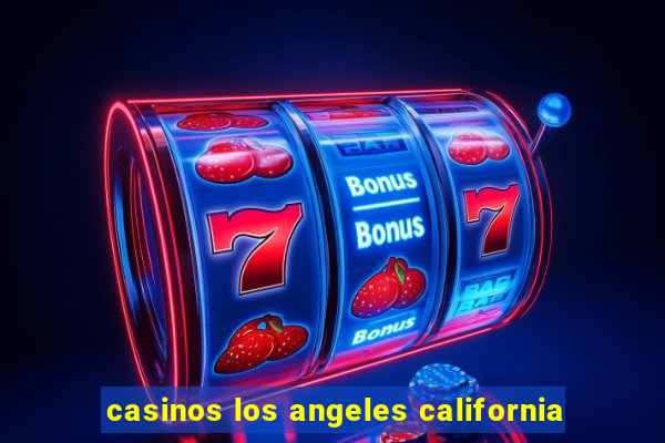 casinos los angeles california