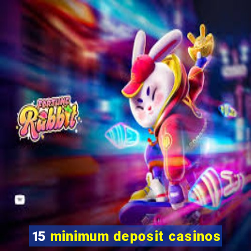 15 minimum deposit casinos