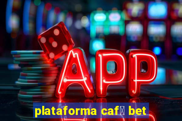 plataforma caf茅 bet