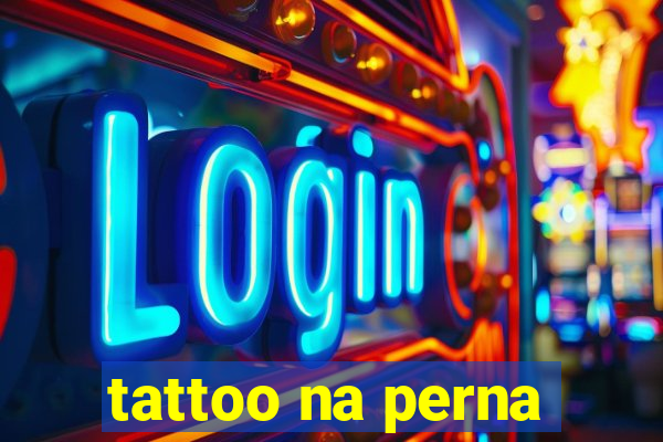 tattoo na perna