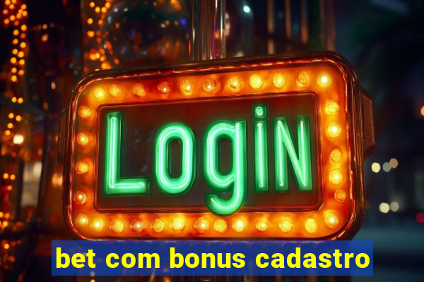 bet com bonus cadastro