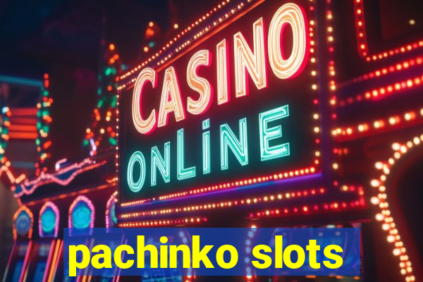 pachinko slots