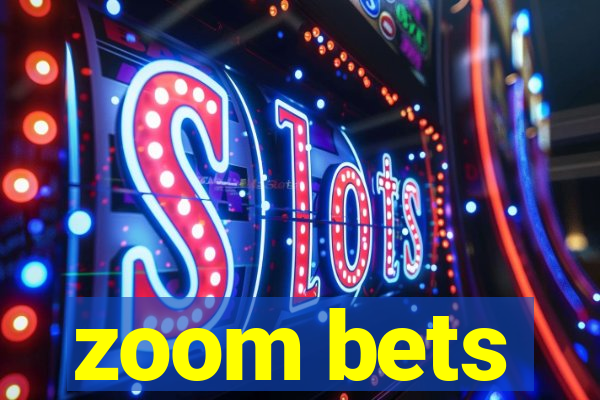 zoom bets