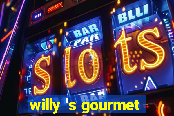 willy 's gourmet