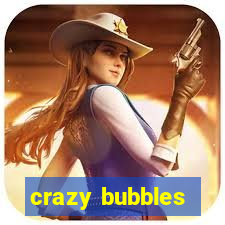 crazy bubbles