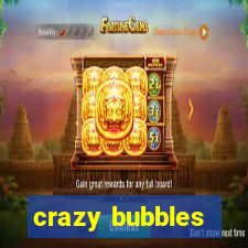 crazy bubbles