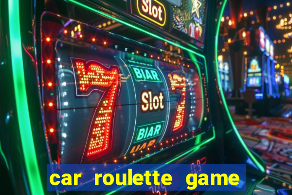 car roulette game real money