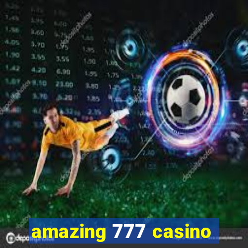 amazing 777 casino