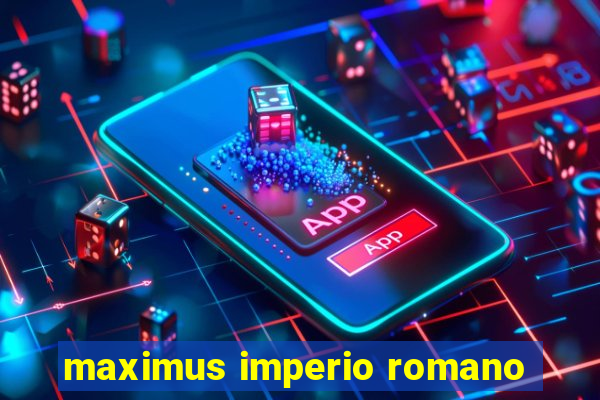 maximus imperio romano