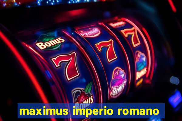 maximus imperio romano