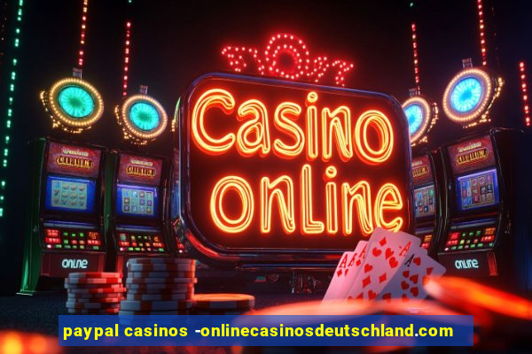 paypal casinos -onlinecasinosdeutschland.com