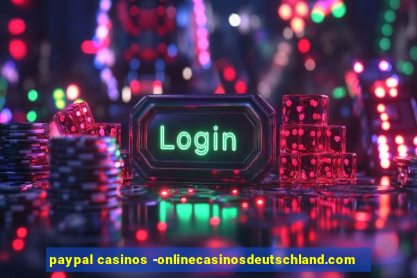 paypal casinos -onlinecasinosdeutschland.com