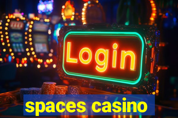 spaces casino