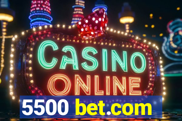 5500 bet.com