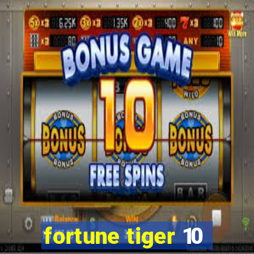 fortune tiger 10