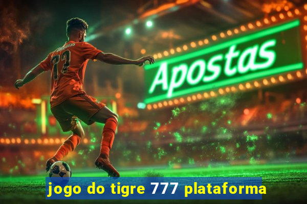 jogo do tigre 777 plataforma