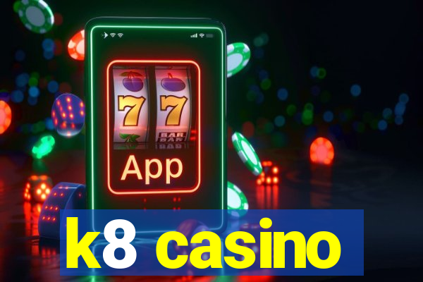 k8 casino