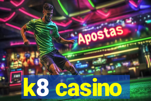 k8 casino