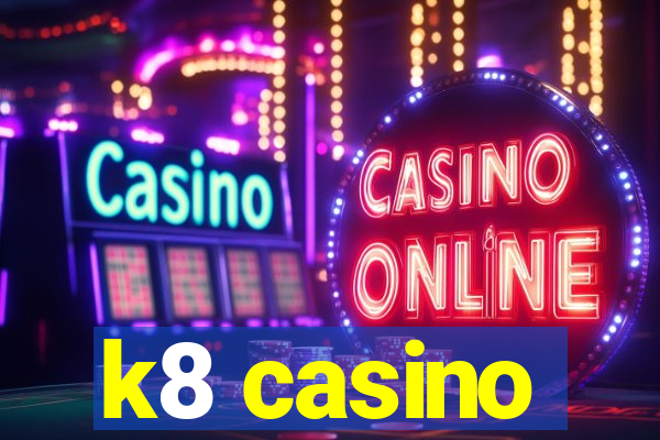 k8 casino