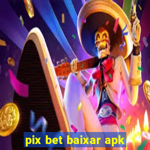 pix bet baixar apk