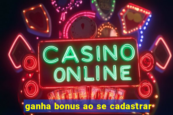 ganha bonus ao se cadastrar