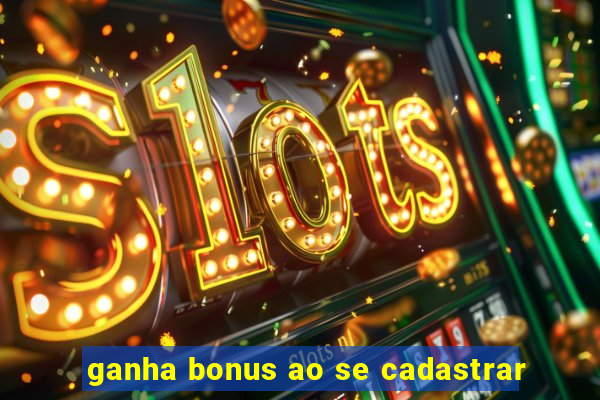 ganha bonus ao se cadastrar