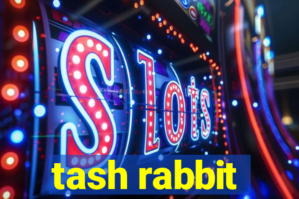 tash rabbit