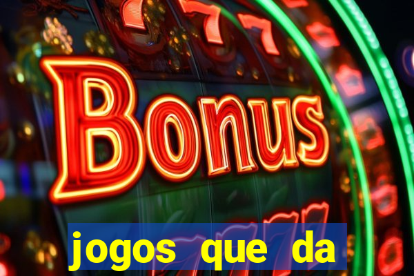 jogos que da dinheiro sem depositar