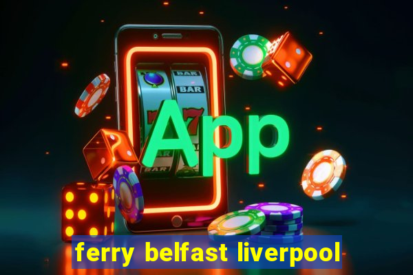 ferry belfast liverpool