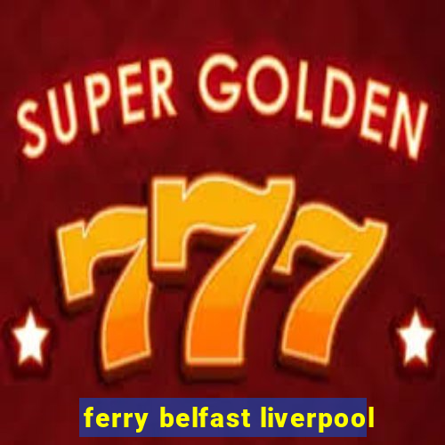 ferry belfast liverpool