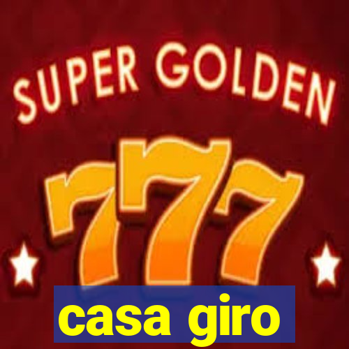 casa giro