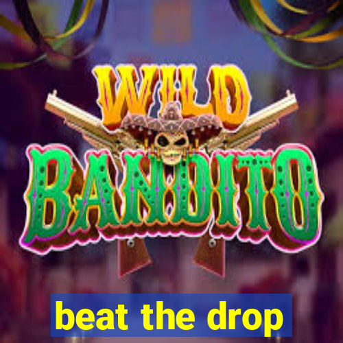 beat the drop