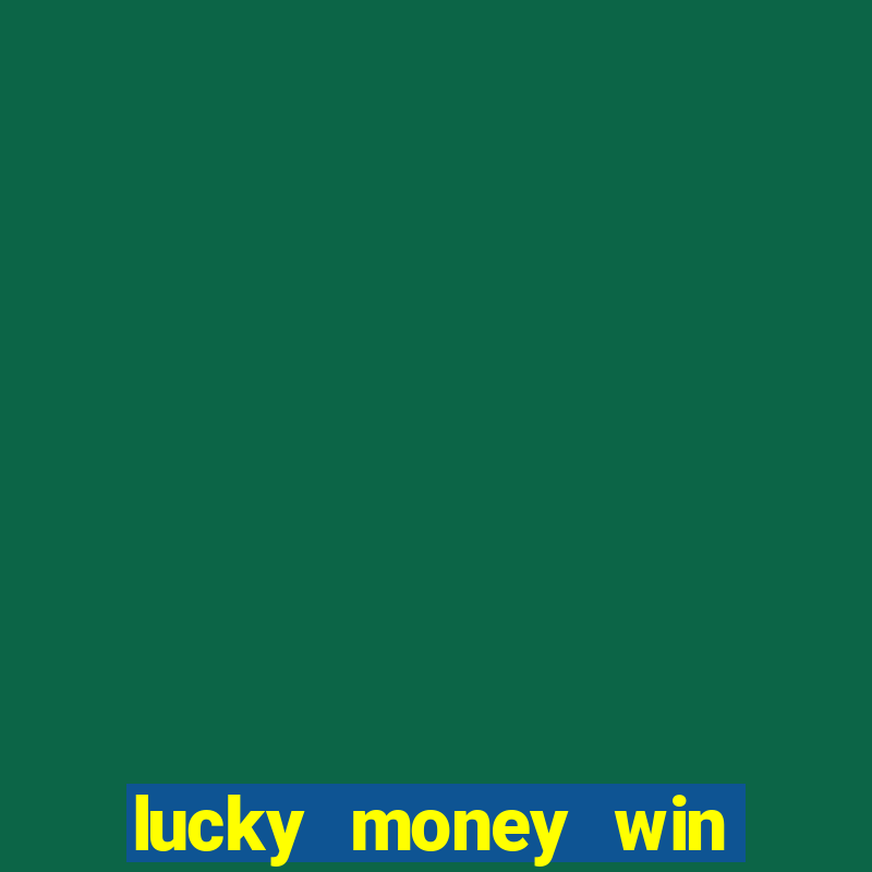 lucky money win real money