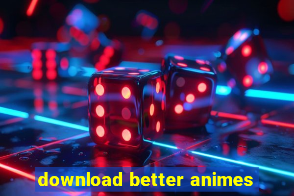 download better animes