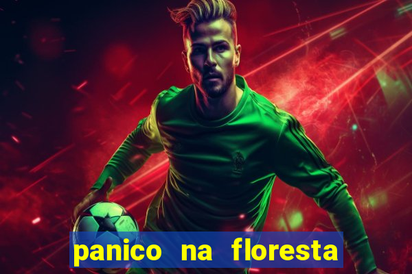 panico na floresta 2 filme completo dublado mega filmes