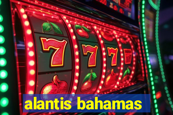 alantis bahamas