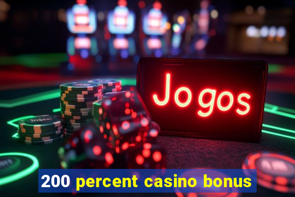 200 percent casino bonus